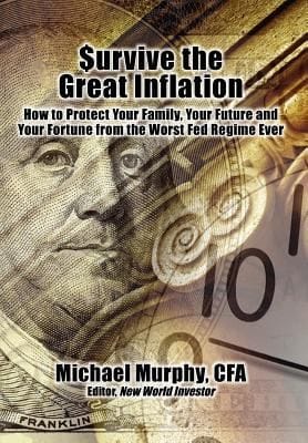 Urvive The Great Inflation How To Protect Your Family Your Future And Your Fortune From The Worst Fed Regime Ever
