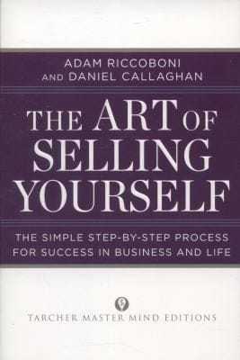 The Art Of Selling Yourself The Simple Stepbystep Process For Success In Business And Life