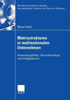 Matrixstrukturen in Multinationalen Unternehmen
            
                Betriebswirtschaftliche Aspekte Lose Gekoppelter Systeme Und