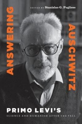 Answering Auschwitz Primo Levis Science And Humanism After The Fall