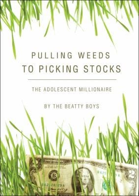 Pulling Weeds To Picking Stocks The Adolescent Millionaire