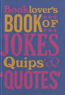 Booklovers Book Of Jokes Quips Quotes