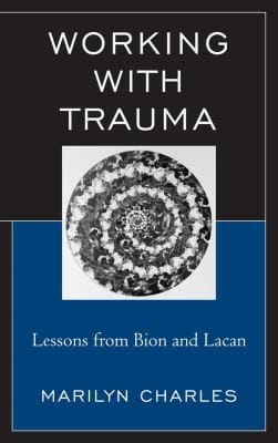 Working With Trauma Lessons From Bion And Lacan