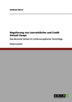 Regulierung Von Leerverkufen Und Credit Default Swaps Das Deutsche Verbot Im Lichte Europischer Vorschlge
