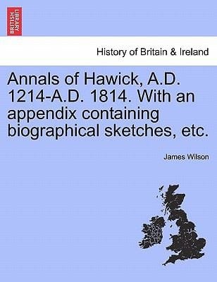 Annals Of Hawick Ad 1214ad 1814 With An Appendix Containing