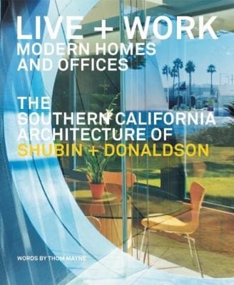 Live Work Modern Homes And Offices The Southern California Architecture Of Shubin Donaldson
