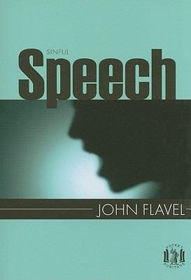 Sinful Speech Taken From A Caution To Seaman A Dissuasive Against Several Horrid And Detestable Sins The Works Of John Flavel Vol 5 And The Reasonableness Of Personal Reformation The Works Of John Flavel Vol 6
