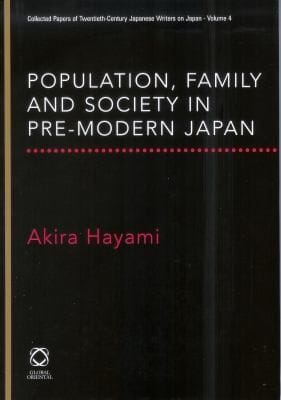Population Family And Society In Premodern Japan Collected Papers Of Akira Hayami