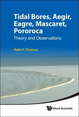 Tidal Bores Aegir Eagre Mascaret Pororoca Theory And Observations