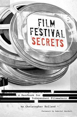 Film Festival Secrets A Handbook For Independent Filmmakers