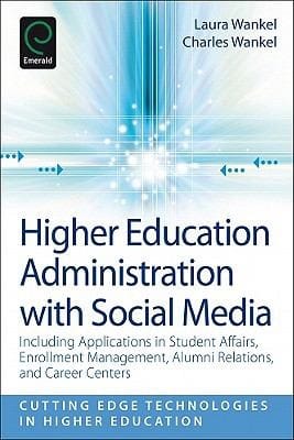 Higher Education Administration With Social Media Including Applications In Student Affairs Enrollment Management Alumni Relations And Career Centers