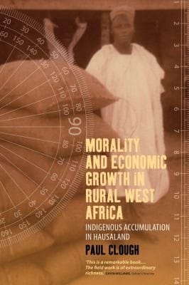 Morality And Economic Growth In Rural West Africa A Descriptive Economics Of The Common People Of Hausaland
