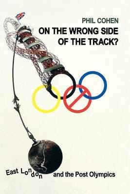 On The Wrong Side Of The Track East London And The Postolympics