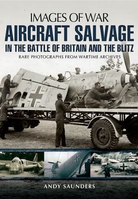 Aircraft Salvage In The Battle Of Britain And The Blitz