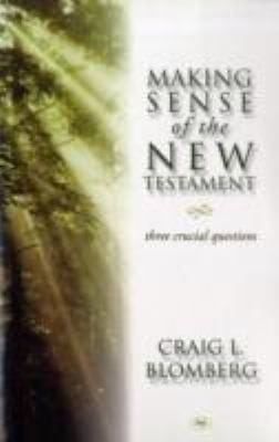 Making Sense Of The New Testament Three Crucial Questions