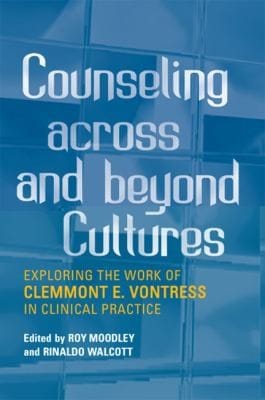 Counseling Across And Beyond Cultures Exploring The Work Of Clemmont E Vontress In Clinical Practice