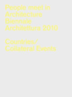 People Meet In Architecture Biennale Architettura 2010 La Biennale Di Venezia 12 Mostra Internazionale Di Architettura