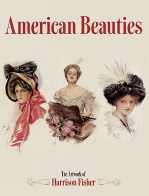 American Beauties The Artwork Of Harrison Fisher