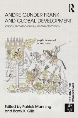 Andre Gunder Frank And Global Development Visions Remembrances And Explorations