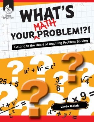 Whats Your Math Problem Getting To The Heart Of Teaching Problem Solving