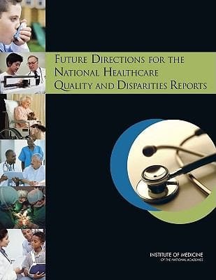 Future Directions For The National Healthcare Quality And Disparities Reports