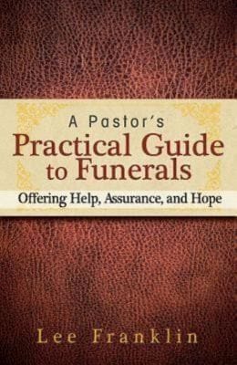 A Pastors Practical Guide To Funerals Offering Help Assurance And Hope
