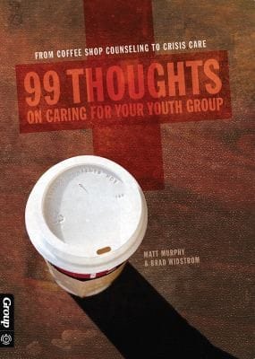 99 Thoughts On Caring For Your Youth Group From Coffee Shop Counseling To Crisis Care