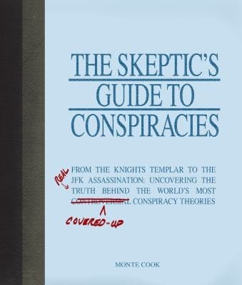 The Skeptics Guide To Conspiracies From The Knights Templar To The Jfk Assassination Uncovering The Real Truth Behind The Worlds Most Coveredup Conspiracy Theories