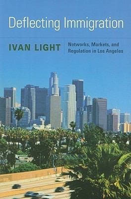 Deflecting Immigration Networks Markets And Regulation In Los Angeles