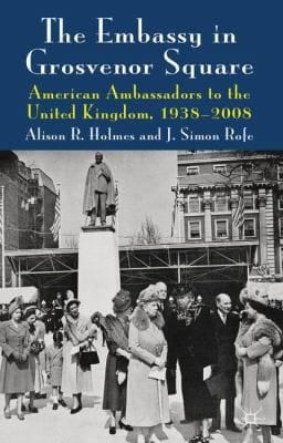 The Embassy In Grosvenor Square American Ambassadors To The United Kingdom 19382008