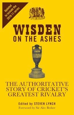 Wisden On The Ashes The Authoritative Story Of Crickets Greatest Rivalry