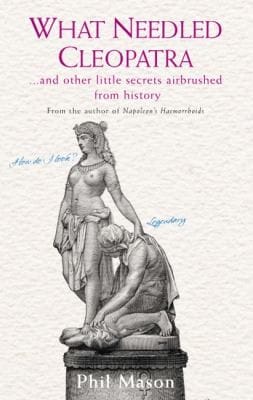 What Needled Cleopatra And Other Little Secrets Airbrushed From History