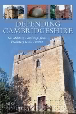 Defending Cambridgeshire A Military History From Prehistory To Present