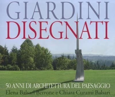 Giardini Disegnati 50 Anni Di Architettura Del Paesaggio Designing Gardens 50 Years Of Landscape Architecture