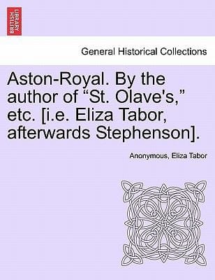 AstonRoyal by the Author of St Olaves Etc IE Eliza Tabor Afterwards Stephenson