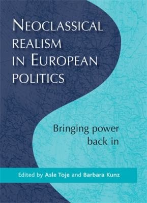 Neoclassical Realism In European Politics Bringing Power Back In