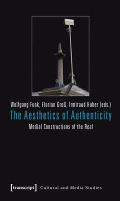 The Aesthetics Of Authenticity Medial Constructions Of The Real