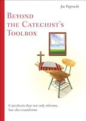 Beyond The Catechists Toolbox Catechesis That Not Only Informs But Also Transforms