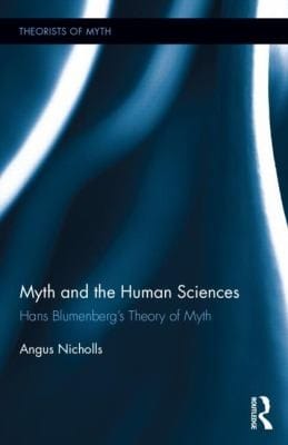 Myth And The Human Sciences Hans Blumenbergs Theory Of Myth