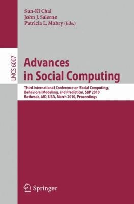 Advances In Social Computing Third International Conference On Social Computing Behavioral Modeling And Prediction Sbp 2010 Bethesda Md Usa March 3031 2010 Proceedings