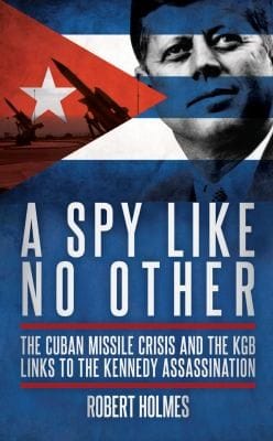 A Spy Like No Other The Cuban Missile Crisis And The Kgb Links To The Kennedy Assassination