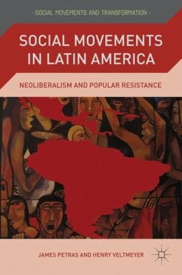 Social Movements In Latin America Neoliberalism And Popular Resistance