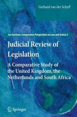 Judicial Review Of Legislation A Comparative Study Of The United Kingdom The Netherlands And South Africa