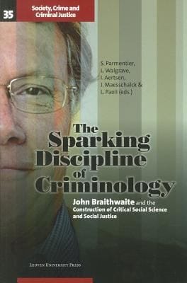 The Sparking Discipline Of Criminology John Braithwaite And The Construction Of Critical Social Science And Social Justice