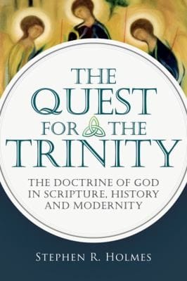 The Quest For The Trinity The Doctrine Of God In Scripture History And Modernity