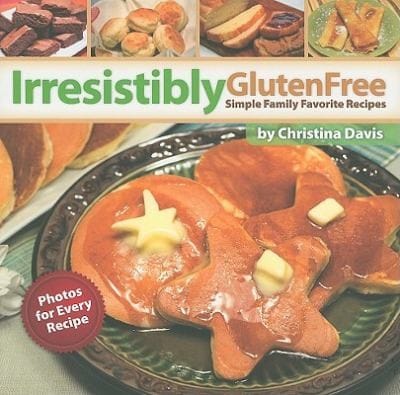 Irresistibly Gluten Free Simple Family Favorite Recipes
