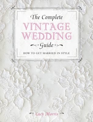 The Complete Vintage Wedding Guide How To Get Married In Style