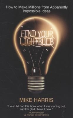 Find Your Lightbulb How To Make Millions From Apparently Impossible Ideas