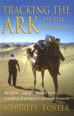 Tracking The Ark Of The Covenant By Camel Foot And Ancient Ford In Search Of Antiquitys Greatest Treasure