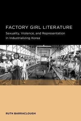 Factory Girl Literature Sexuality Violence And Representation In Industrializing Korea